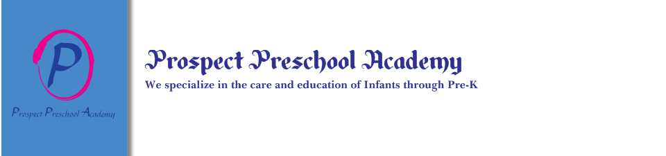 Prospect Preschool Academy - We specialize in the care and education of Infants through Pre-K. We are currently enrolling!!